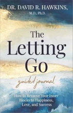 The Letting go Guided Journal : how to Remove Your Inner Blocks to Happiness, Love, and Success