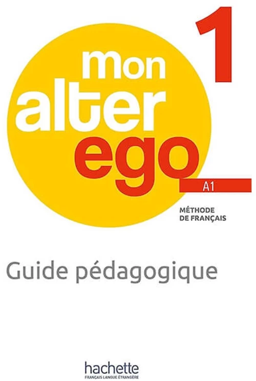 MON ALTER EGO 1 GUIDE PEDAGOGIQUE